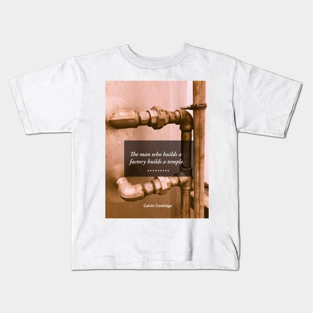 The Man Who Builds a Factory Builds a Temple Kids T-Shirt by seacucumber